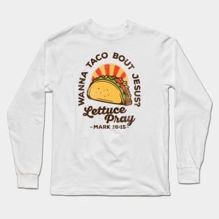 Wanna Taco Bout Jesus Lettuce Pray Vintage Retro Long Sleeve T-Shirt